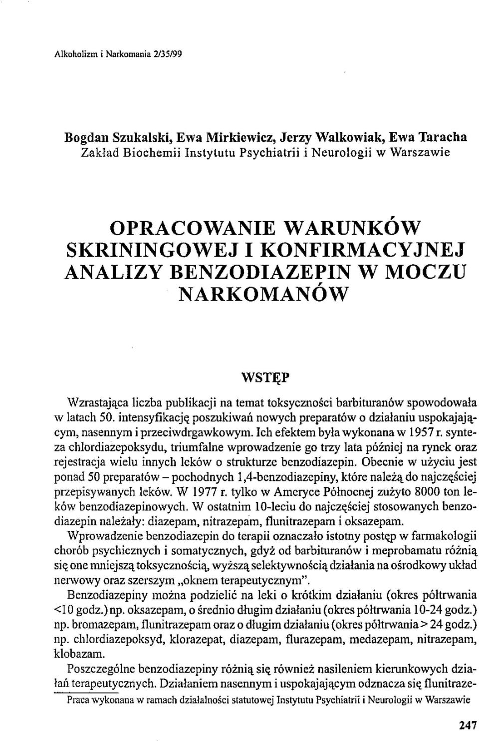 intensyfikację poszukiwań nowych preparatów o działaniu uspokajającym, nasennym i przeciwdrgawkowym. Ich efektem była wykonana w 1957 r.