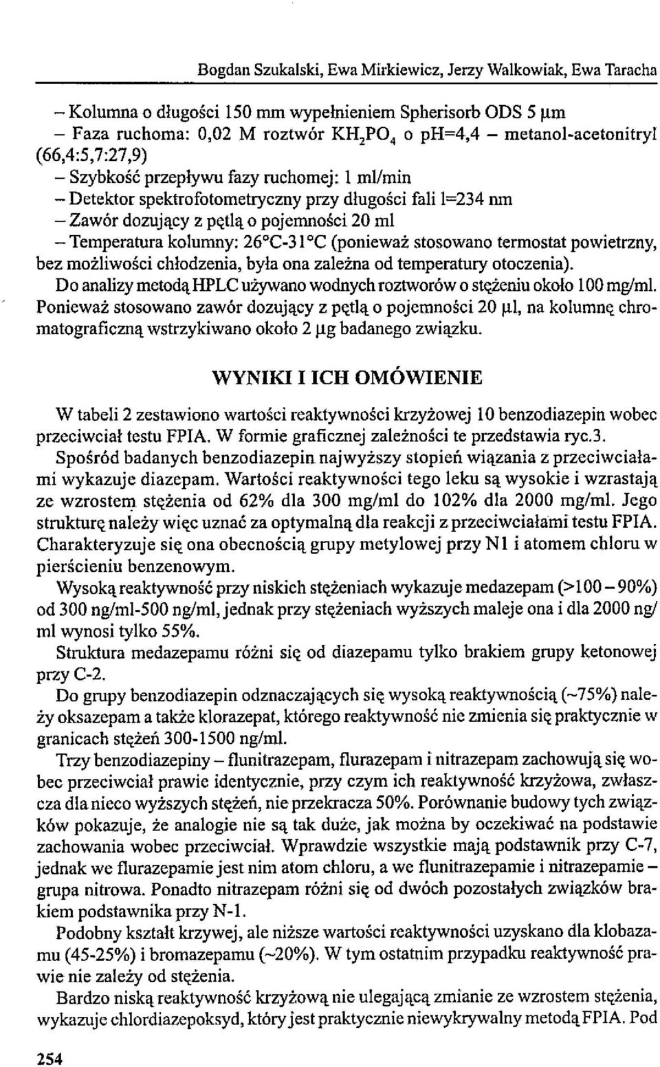 (ponieważ stosowano termostat powietrzny, bez możliwości chłodzenia, była ona zależna od temperatury otoczenia). Do analizy metodą HPLC używano wodnych roztworów o stężeniu około 100 mg/mi.