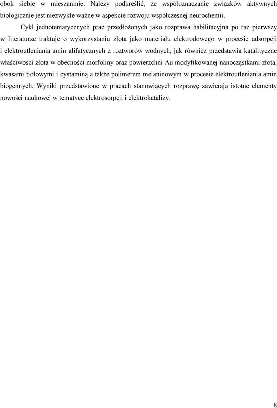 elektroutleniania amin alifatycznych z roztworów wodnych, jak również przedstawia katalityczne właściwości złota w obecności morfoliny oraz powierzchni Au modyfikowanej nanocząstkami złota,