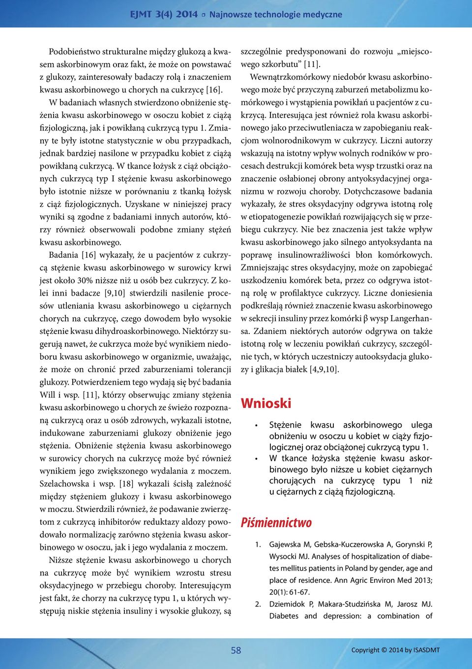 Zmiany te były istotne statystycznie w obu przypadkach, jednak bardziej nasilone w przypadku kobiet z ciążą powikłaną cukrzycą.