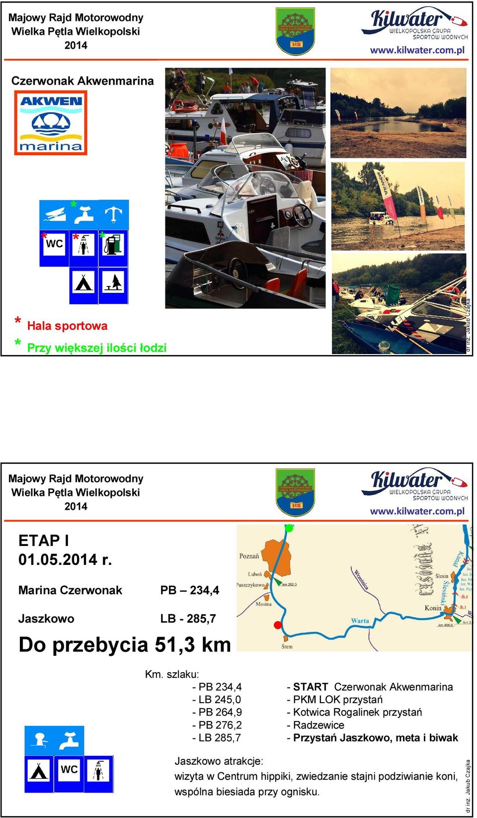 szlaku: - PB 234,4 - START Czerwonak Akwenmarina - LB 245,0 - PKM LOK przystań - PB 264,9 - Kotwica Rogalinek