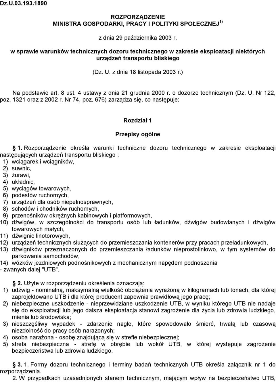 4 ustawy z dnia 21 grudnia 2000 r. o dozorze technicznym (Dz. U. Nr 122, poz. 1321 oraz z 2002 r. Nr 74, poz. 676) zarządza się, co następuje: Rozdział 1 Przepisy ogólne 1.