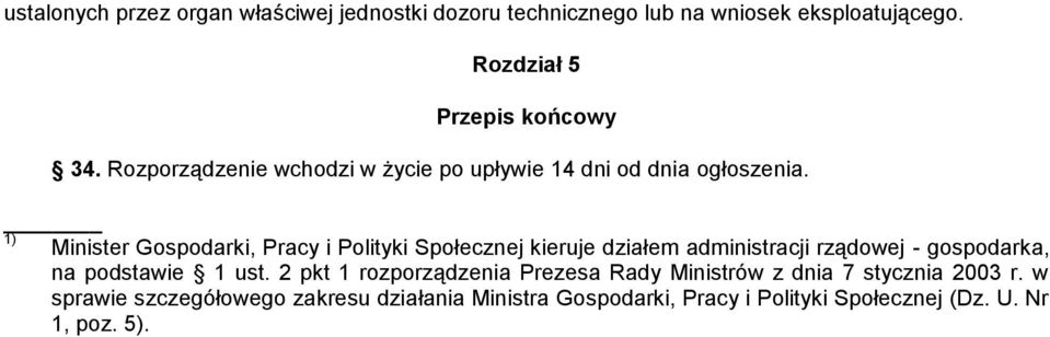 1) Minister Gospodarki, Pracy i Polityki Społecznej kieruje działem administracji rządowej gospodarka, na podstawie 1 ust.