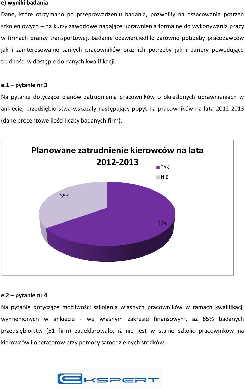 Badanie odzwierciedliło zarówno potrzeby pracodawców jak i zainteresowanie samych pracowników oraz ich potrzeby jak i bariery powodujące trudności w dostępie do danych kwalifikacji. e.