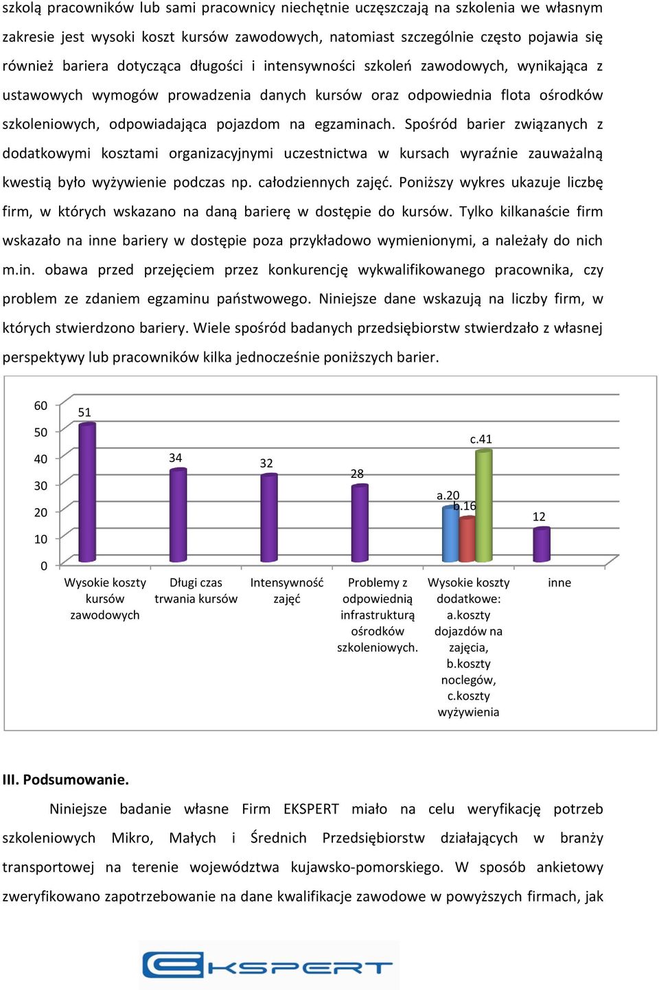 Spośród barier związanych z dodatkowymi kosztami organizacyjnymi uczestnictwa w kursach wyraźnie zauważalną kwestią było wyżywienie podczas np. całodziennych zajęć.