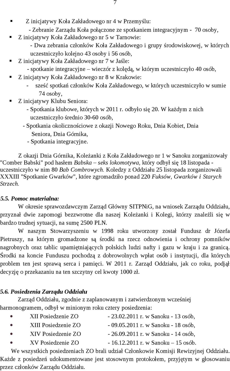 osób, Z inicjatywy Koła Zakładowego nr 8 w Krakowie: - sześć spotkań członków Koła Zakładowego, w których uczestniczyło w sumie 74 osoby, Z inicjatywy Klubu Seniora: - Spotkania klubowe, których w