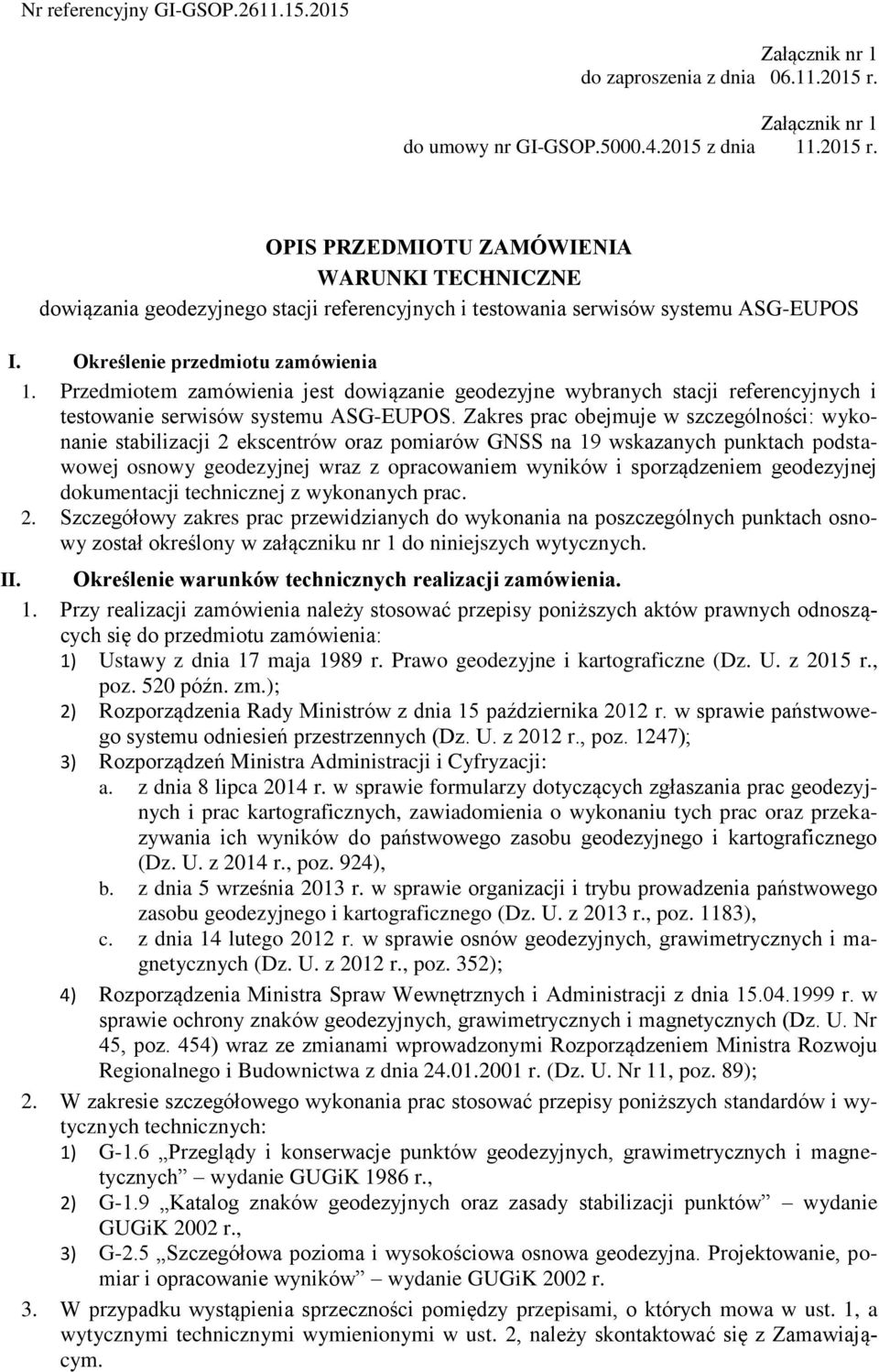 Określenie przedmiotu zamówienia 1. Przedmiotem zamówienia jest dowiązanie geodezyjne wybranych stacji referencyjnych i testowanie serwisów systemu ASG-EUPOS.