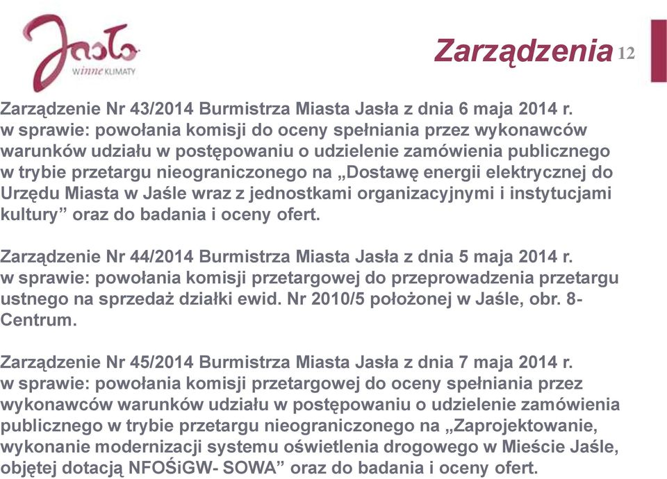 elektrycznej do Urzędu Miasta w Jaśle wraz z jednostkami organizacyjnymi i instytucjami kultury oraz do badania i oceny ofert. Zarządzenie Nr 44/2014 Burmistrza Miasta Jasła z dnia 5 maja 2014 r.