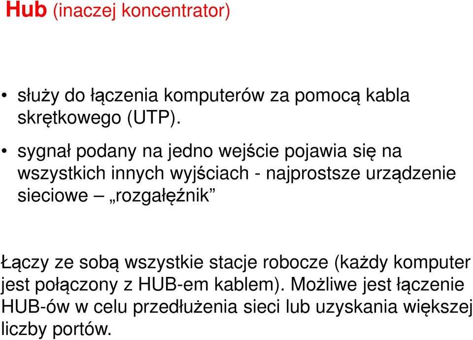 urządzenie sieciowe rozgałęźnik Łączy ze sobą wszystkie stacje robocze (każdy komputer jest