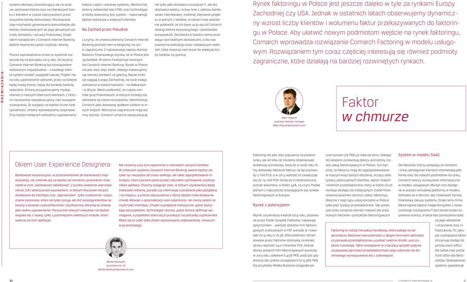 Dzięki takim narzędziom z Comarch Internet Banking będzie można korzystać szybciej i łatwiej. Proces wprowadzania zmian w systemie rozpoczął się na początku 2013 roku.