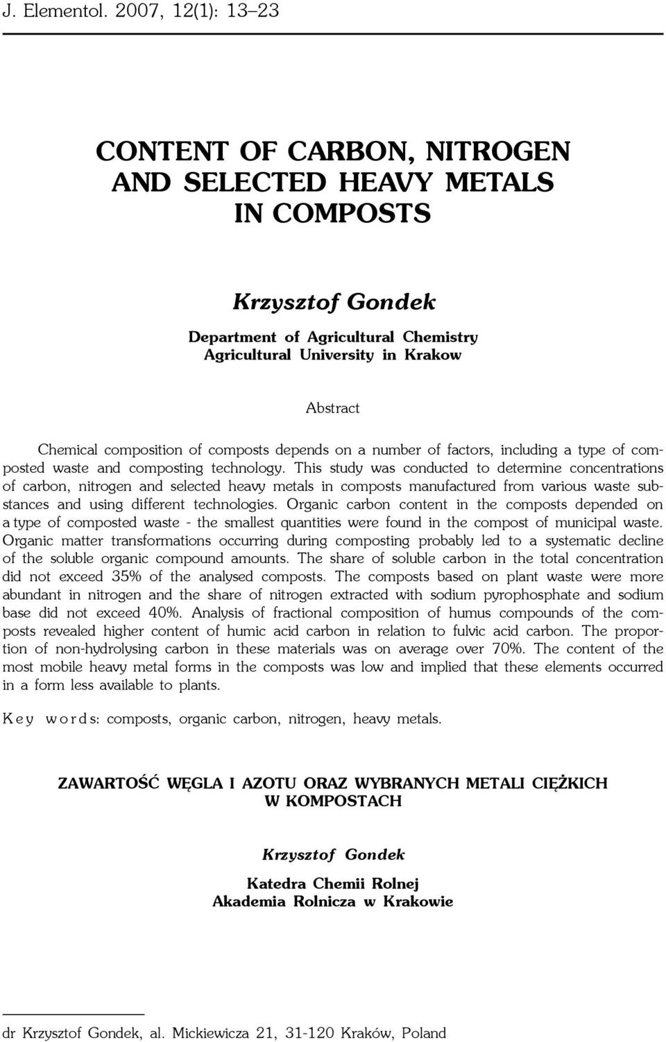 composition of composts depends on a number of factors, including a type of composted waste and composting technology.