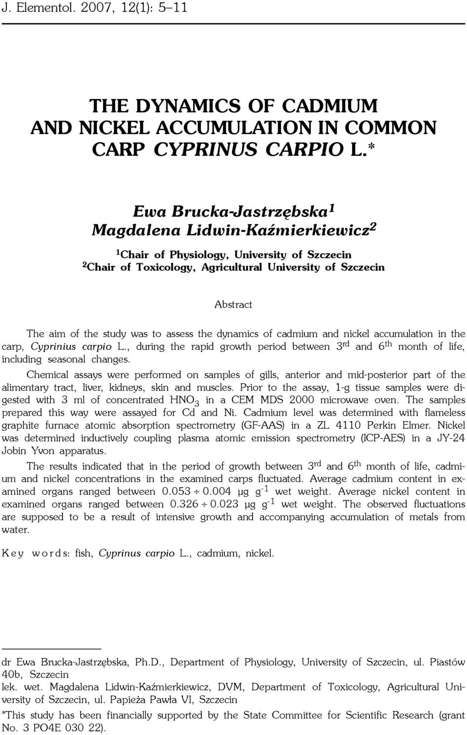 to assess the dynamics of cadmium and nickel accumulation in the carp, Cyprinius carpio L., during the rapid growth period between 3 rd and 6 th month of life, including seasonal changes.
