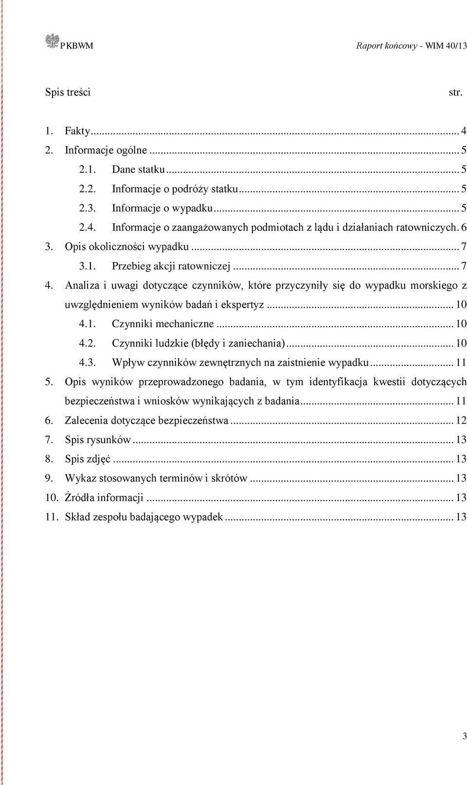 .. 10 4.1. Czynniki mechaniczne... 10 4.2. Czynniki ludzkie (błędy i zaniechania)... 10 4.3. Wpływ czynników zewnętrznych na zaistnienie wypadku... 11 5.