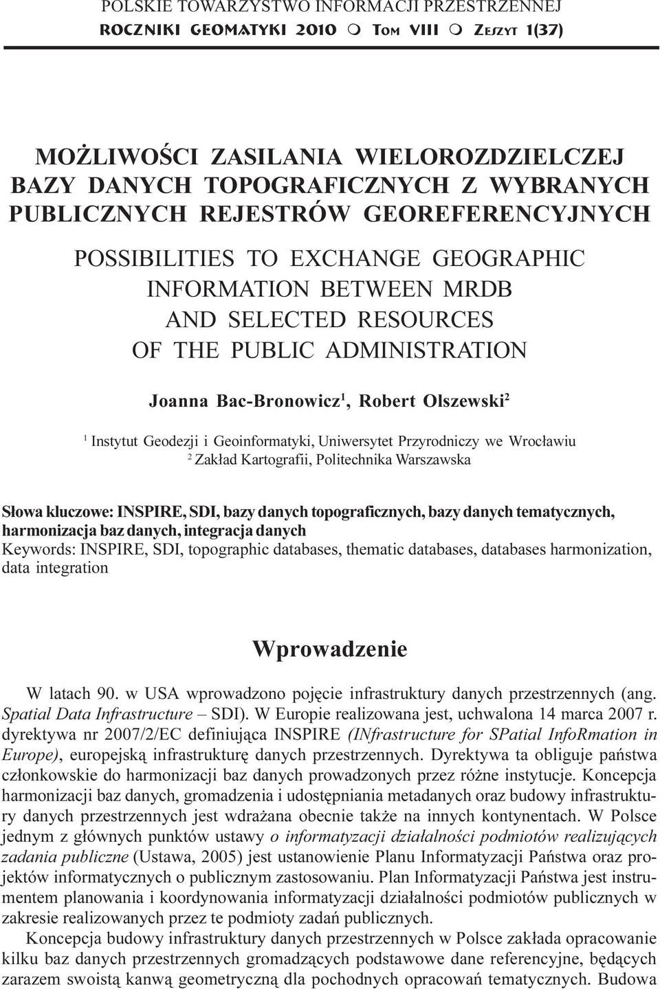ADMINISTRATION Joanna Bac-Bronowicz 1, Robert Olszewski 2 1 Instytut Geodezji i Geoinformatyki, Uniwersytet Przyrodniczy we Wroc³awiu 2 Zak³ad Kartografii, Politechnika Warszawska S³owa kluczowe:
