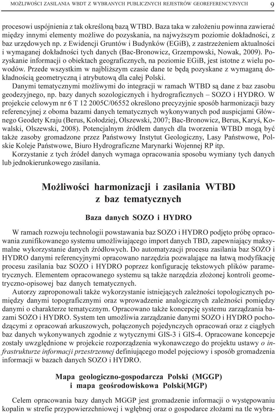 z Ewidencji Gruntów i Budynków (EGiB), z zastrze eniem aktualnoœci i wymaganej dok³adnoœci tych danych (Bac-Bronowicz, Grzempowski, Nowak, 2009).