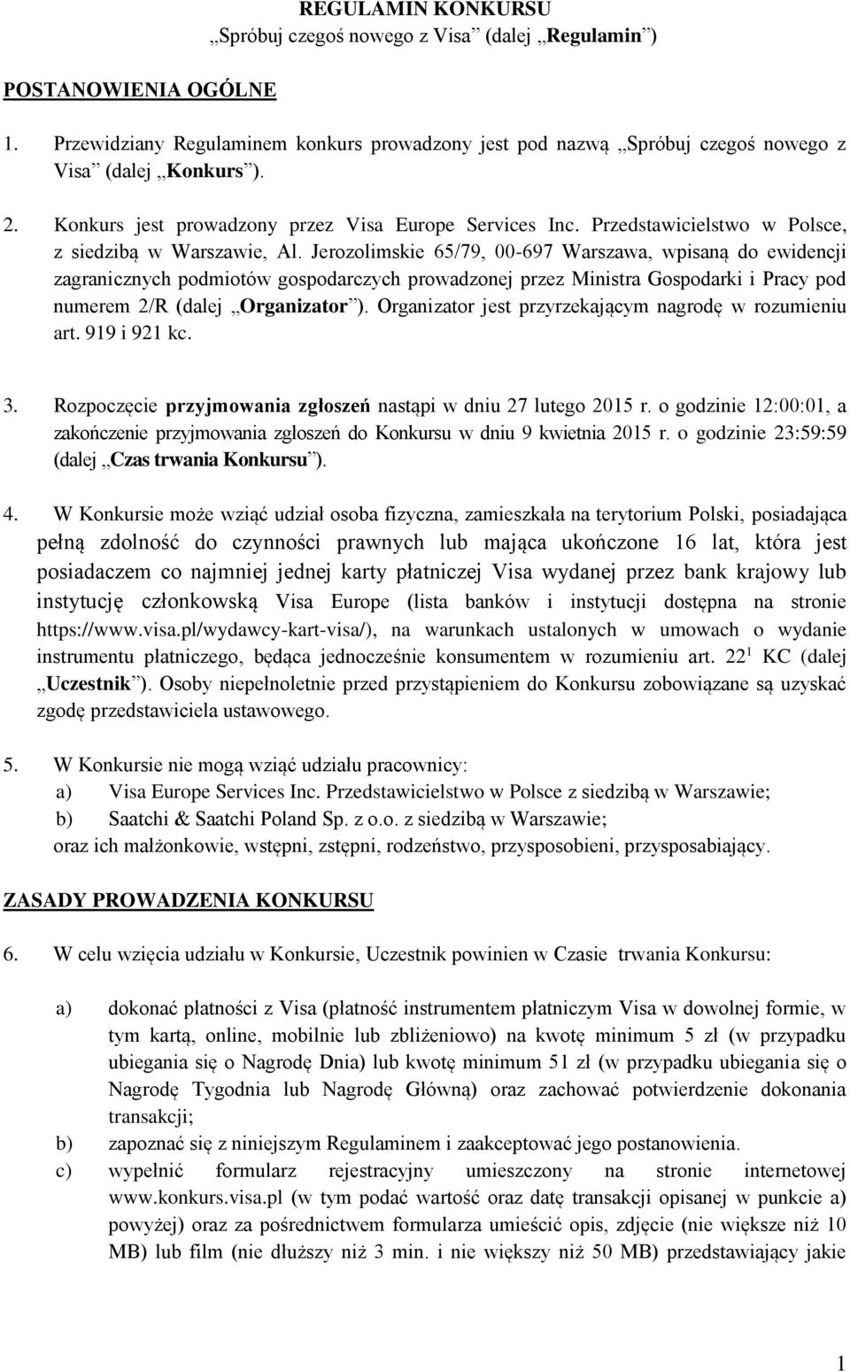 Jerozolimskie 65/79, 00-697 Warszawa, wpisaną do ewidencji zagranicznych podmiotów gospodarczych prowadzonej przez Ministra Gospodarki i Pracy pod numerem 2/R (dalej Organizator ).