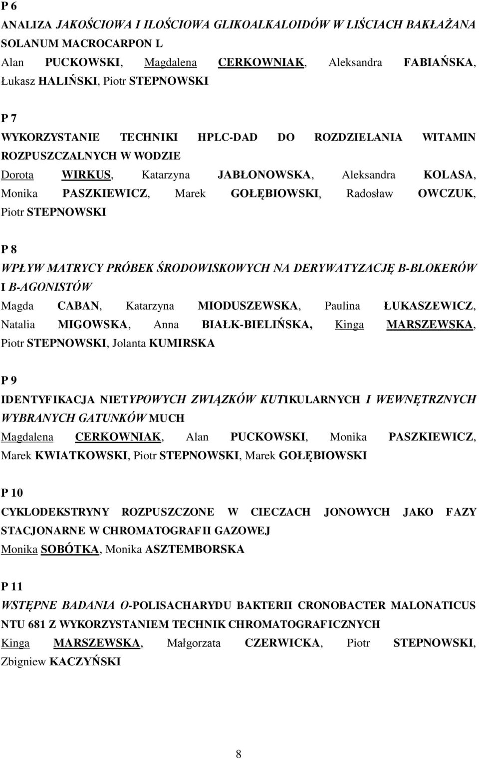 STEPNOWSKI P 8 WPŁYW MATRYCY PRÓBEK ŚRODOWISKOWYCH NA DERYWATYZACJĘ Β-BLOKERÓW I Β-AGONISTÓW Magda CABAN, Katarzyna MIODUSZEWSKA, Paulina ŁUKASZEWICZ, Natalia MIGOWSKA, Anna BIAŁK-BIELIŃSKA, Kinga