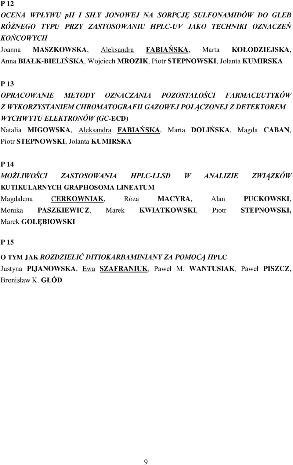 POŁĄCZONEJ Z DETEKTOREM WYCHWYTU ELEKTRONÓW (GC-ECD) Natalia MIGOWSKA, Aleksandra FABIAŃSKA, Marta DOLIŃSKA, Magda CABAN, Piotr STEPNOWSKI, Jolanta KUMIRSKA P 14 MOŻLIWOŚCI ZASTOSOWANIA HPLC-LLSD W