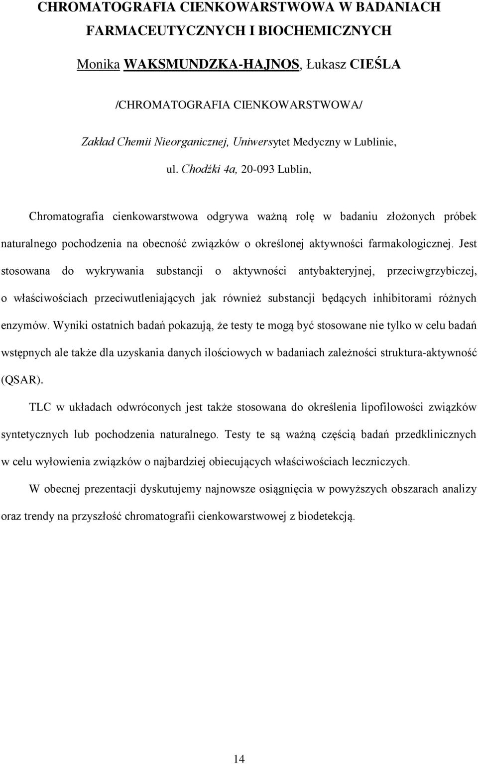 Chodźki 4a, 20-093 Lublin, Chromatografia cienkowarstwowa odgrywa ważną rolę w badaniu złożonych próbek naturalnego pochodzenia na obecność związków o określonej aktywności farmakologicznej.