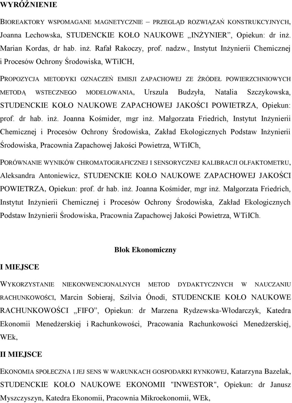 , Instytut Inżynierii Chemicznej i Procesów Ochrony Środowiska, WTiICH, PROPOZYCJA METODYKI OZNACZEŃ EMISJI ZAPACHOWEJ ZE ŹRÓDEŁ POWIERZCHNIOWYCH METODĄ WSTECZNEGO MODELOWANIA, Urszula Budzyła,