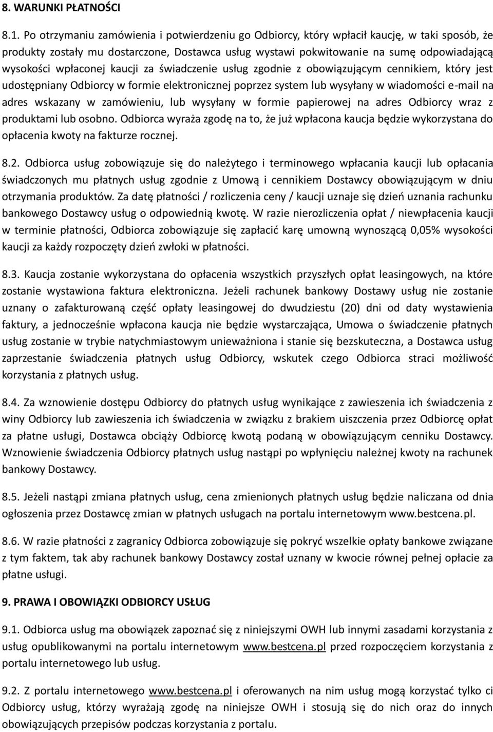 wpłaconej kaucji za świadczenie usług zgodnie z obowiązującym cennikiem, który jest udostępniany Odbiorcy w formie elektronicznej poprzez system lub wysyłany w wiadomości e-mail na adres wskazany w