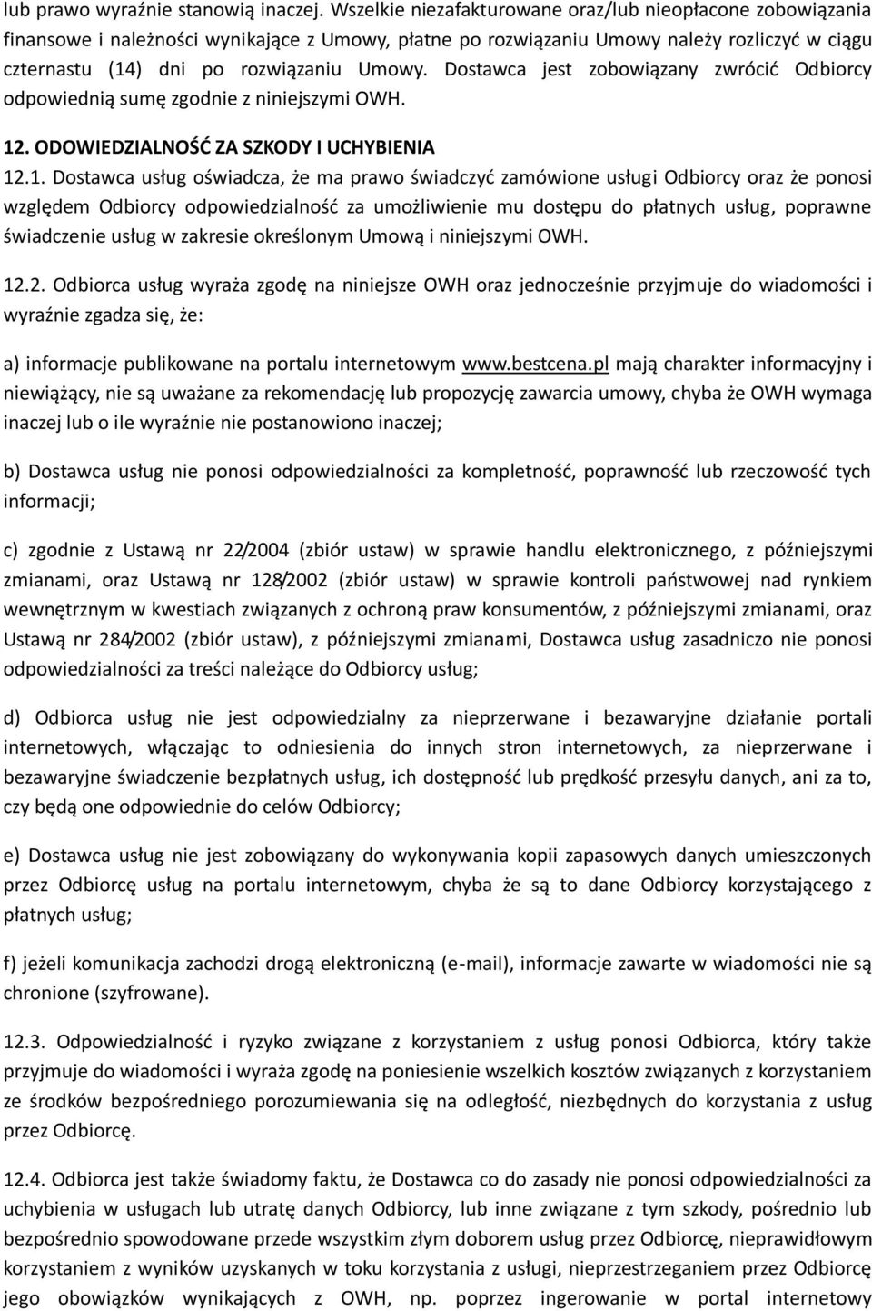 Dostawca jest zobowiązany zwrócić Odbiorcy odpowiednią sumę zgodnie z niniejszymi OWH. 12