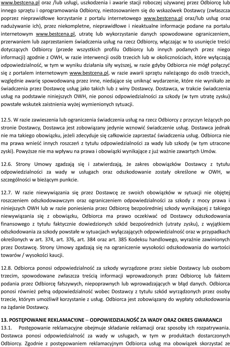 nieprawidłowe korzystanie z portalu internetowego pl oraz/lub usług oraz nadużywanie ich), przez niekompletne, nieprawidłowe i nieaktualne informacje podane na portalu internetowym pl, utratę lub