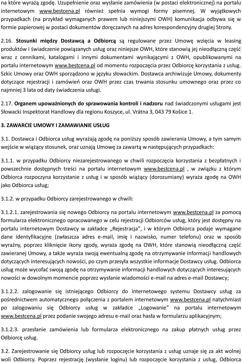 16. Stosunki między Dostawcą a Odbiorcą są regulowane przez Umowę wzięcia w leasing produktów i świadczenie powiązanych usług oraz niniejsze OWH, które stanowią jej nieodłączną część wraz z