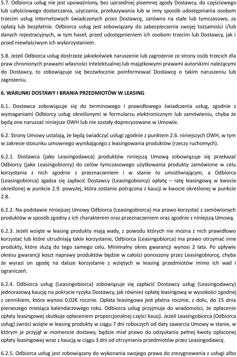 Odbiorca usług jest zobowiązany do zabezpieczenia swojej tożsamości i/lub danych rejestracyjnych, w tym haseł, przed udostępnieniem ich osobom trzecim lub Dostawcy, jak i przed niewłaściwym ich