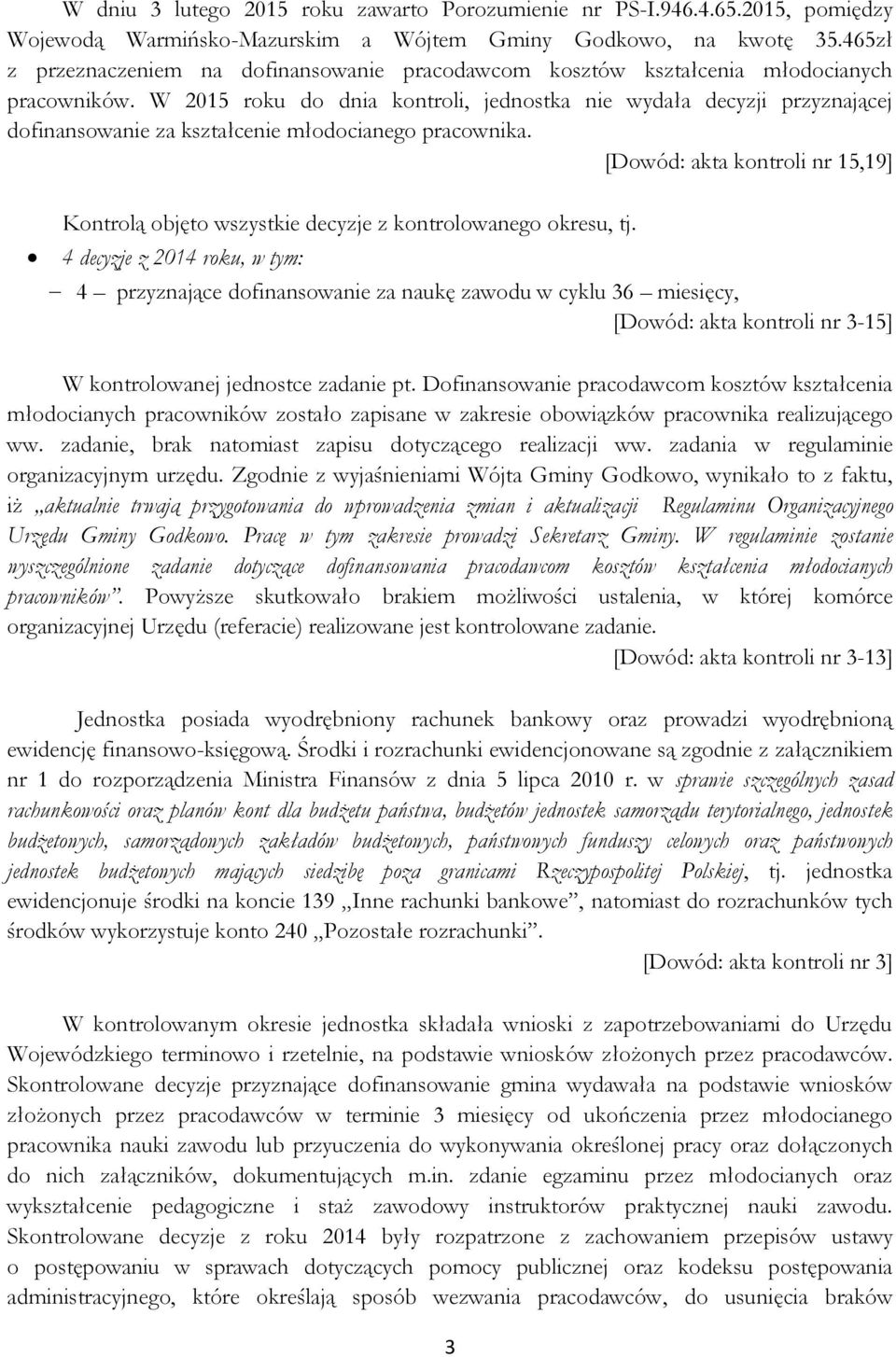 W 2015 roku do dnia kontroli, jednostka nie wydała decyzji przyznającej dofinansowanie za kształcenie młodocianego pracownika.