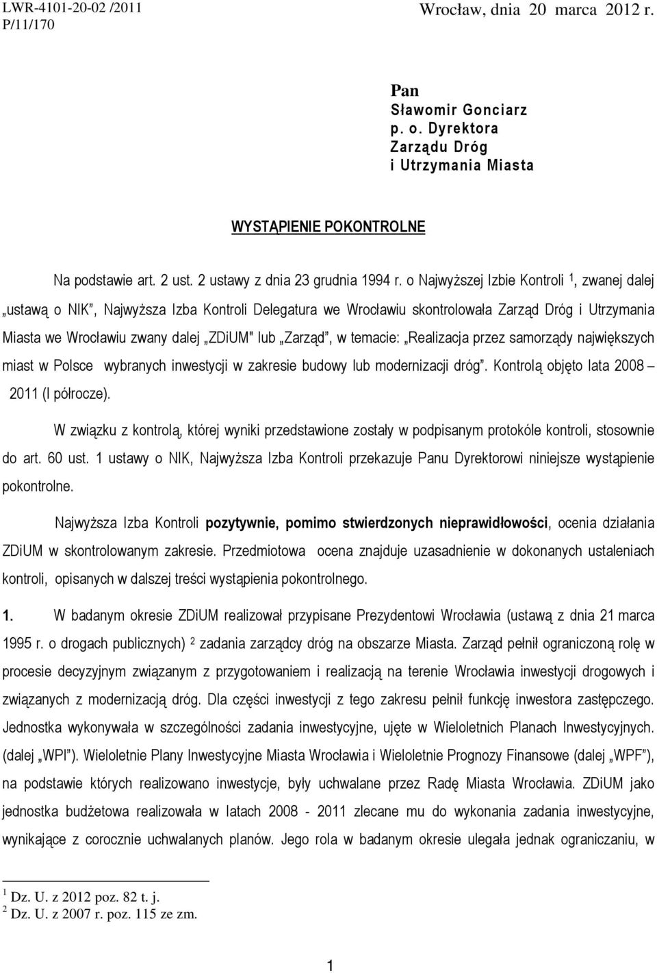 o Najwyższej Izbie Kontroli 1, zwanej dalej ustawą o NIK, Najwyższa Izba Kontroli Delegatura we Wrocławiu skontrolowała Zarząd Dróg i Utrzymania Miasta we Wrocławiu zwany dalej ZDiUM" lub Zarząd, w