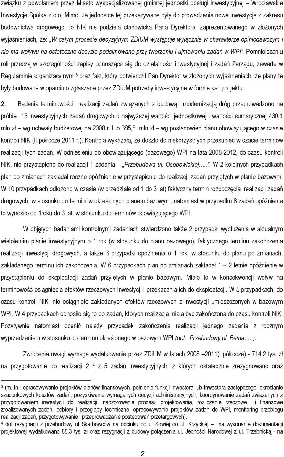 budownictwa drogowego, to NIK nie podziela stanowiska Pana Dyrektora, zaprezentowanego w złożonych wyjaśnieniach, że: W całym procesie decyzyjnym ZDiUM występuje wyłącznie w charakterze opiniodawczym