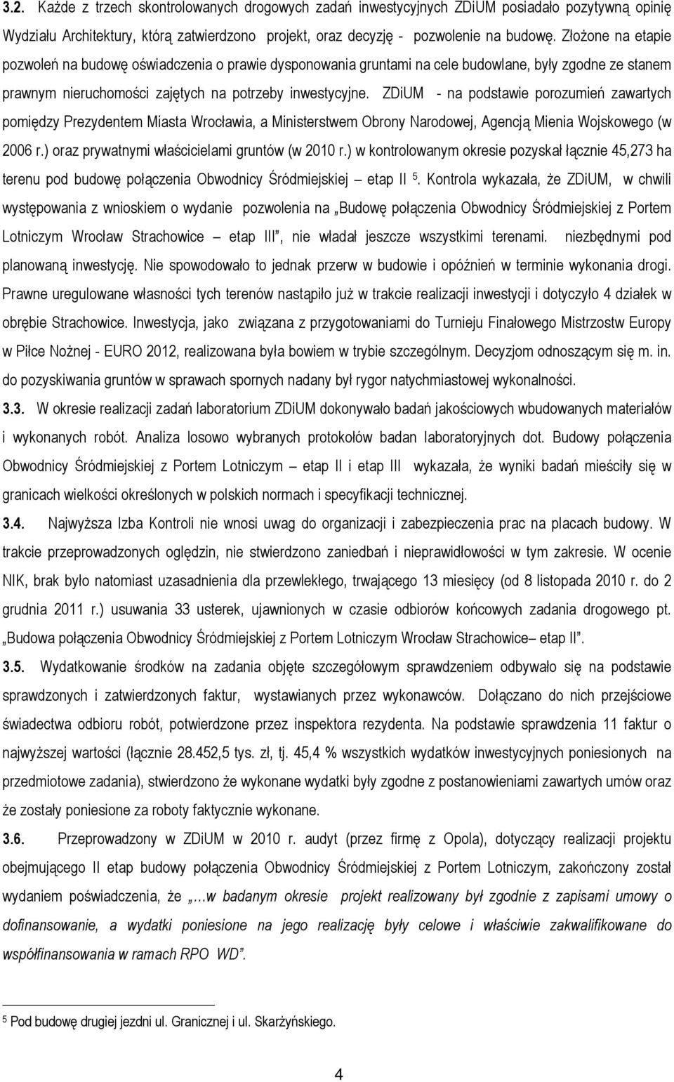 ZDiUM - na podstawie porozumień zawartych pomiędzy Prezydentem Miasta Wrocławia, a Ministerstwem Obrony Narodowej, Agencją Mienia Wojskowego (w 2006 r.
