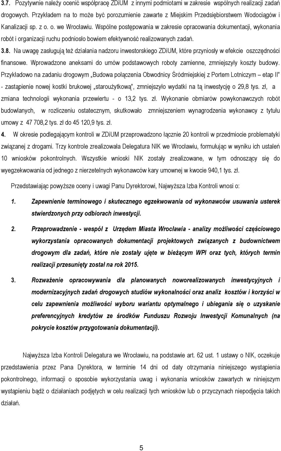 Wspólne postępowania w zakresie opracowania dokumentacji, wykonania robót i organizacji ruchu podniosło bowiem efektywność realizowanych zadań. 3.8.