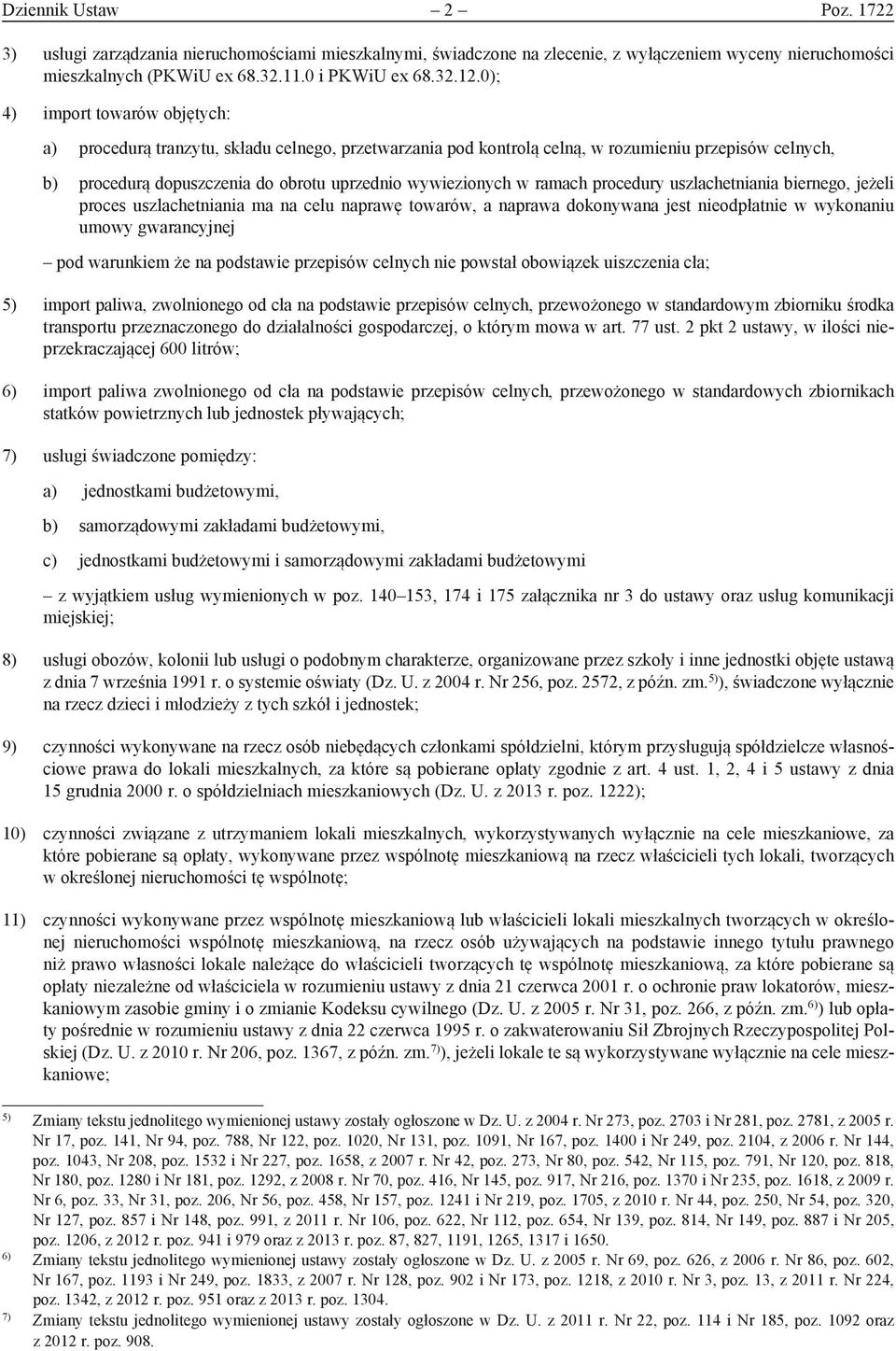 ramach procedury uszlachetniania biernego, jeżeli proces uszlachetniania ma na celu naprawę towarów, a naprawa dokonywana jest nieodpłatnie w wykonaniu umowy gwarancyjnej pod warunkiem że na