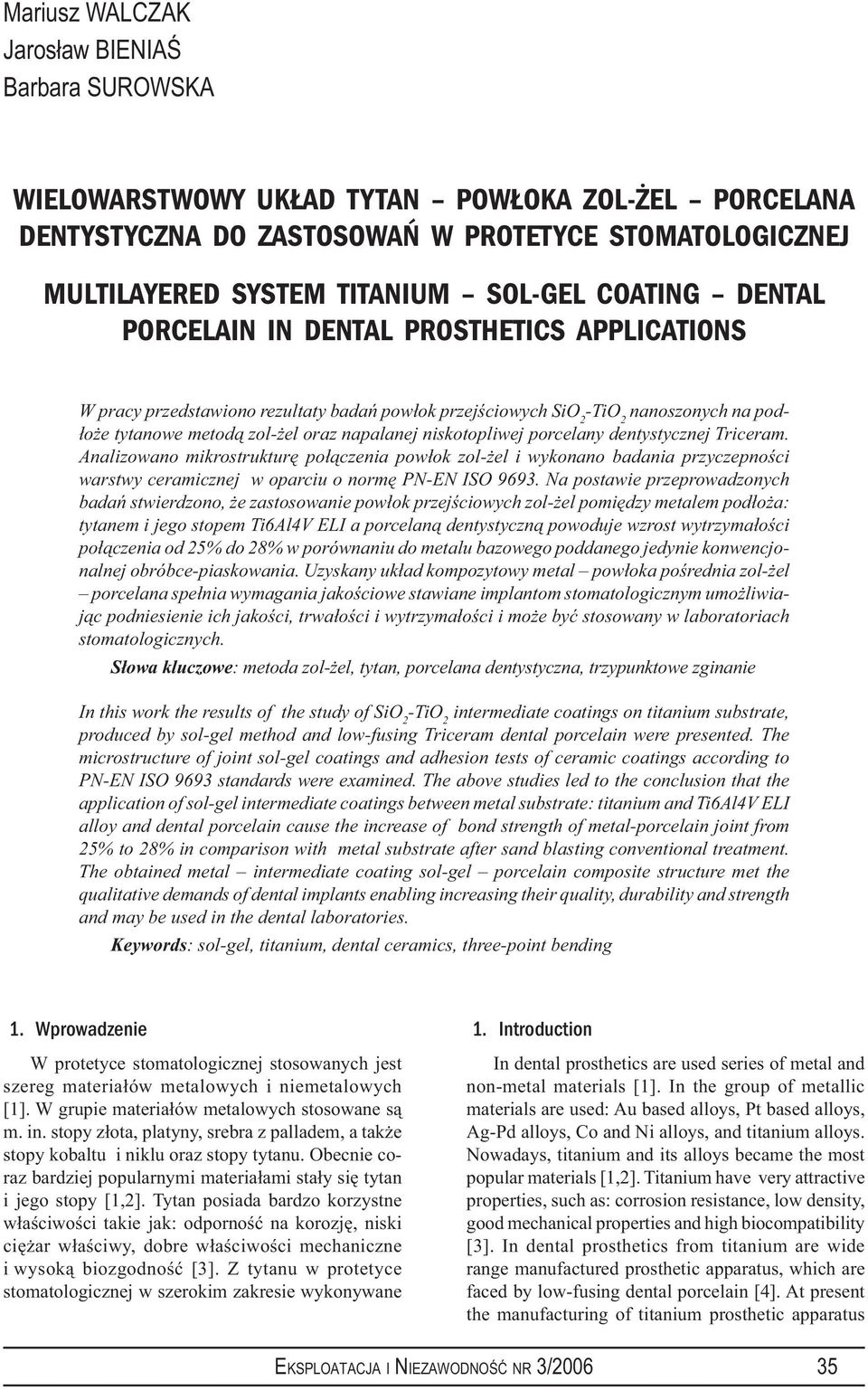 porcelany dentystycznej Triceram. Analizowano mikrostrukturę połączenia powłok zol-żel i wykonano badania przyczepności warstwy ceramicznej w oparciu o normę PN-EN ISO 9693.