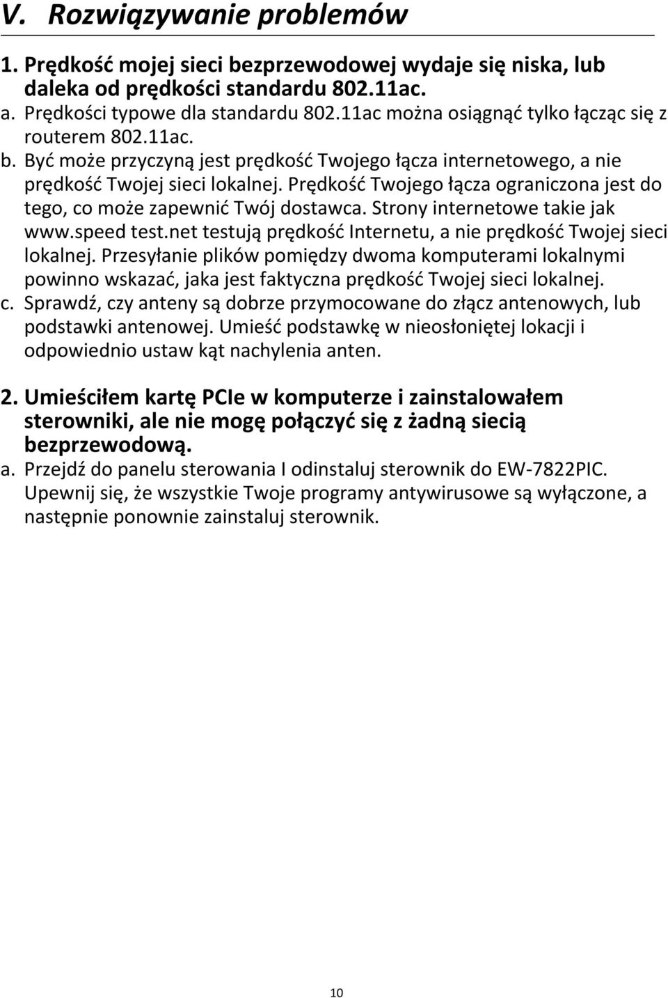 Prędkość Twojego łącza ograniczona jest do tego, co może zapewnić Twój dostawca. Strony internetowe takie jak www.speed test.net testują prędkość Internetu, a nie prędkość Twojej sieci lokalnej.