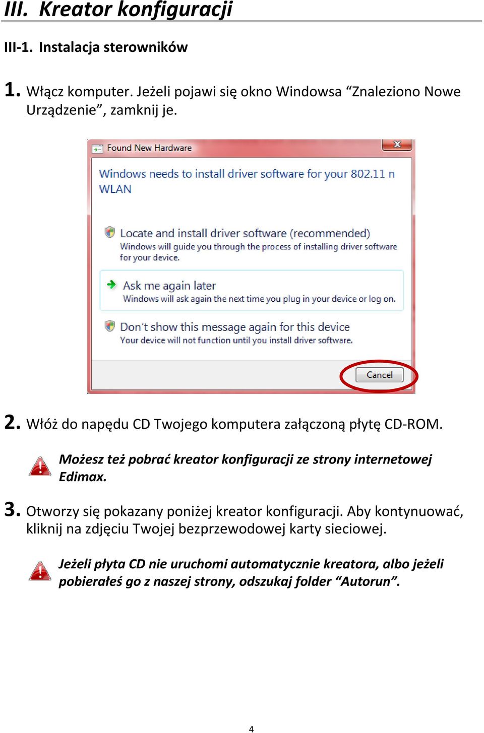 Włóż do napędu CD Twojego komputera załączoną płytę CD ROM. Możesz też pobrać kreator konfiguracji ze strony internetowej Edimax. 3.