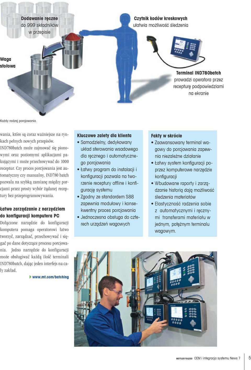 IND780batch może zajmować się pionowymi oraz poziomymi aplikacjami pakującymi i może przechowywać do 1000 receptur.