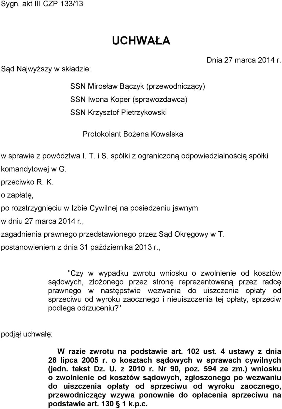 spółki z ograniczoną odpowiedzialnością spółki komandytowej w G. przeciwko R. K. o zapłatę, po rozstrzygnięciu w Izbie Cywilnej na posiedzeniu jawnym w dniu 27 marca 2014 r.