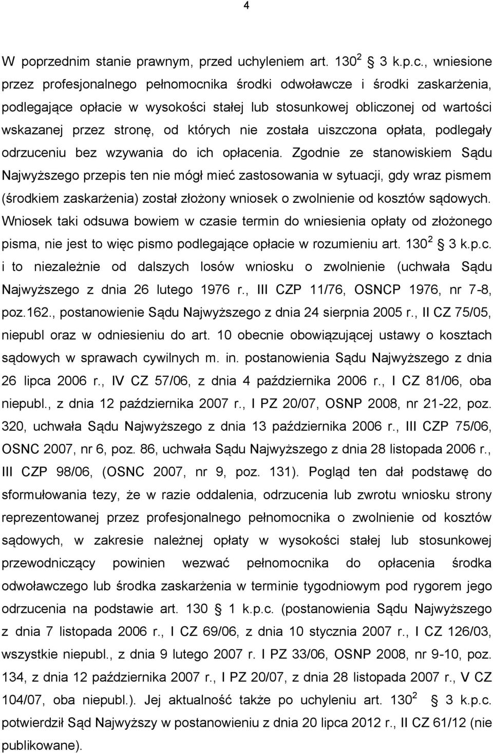 , wniesione przez profesjonalnego pełnomocnika środki odwoławcze i środki zaskarżenia, podlegające opłacie w wysokości stałej lub stosunkowej obliczonej od wartości wskazanej przez stronę, od których