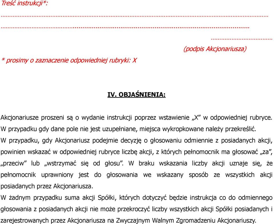 wstrzymać się od głosu. W braku wskazania liczby akcji uznaje się, że pełnomocnik uprawniony jest do głosowania we wskazany sposób ze wszystkich akcji posiadanych przez Akcjonariusza.