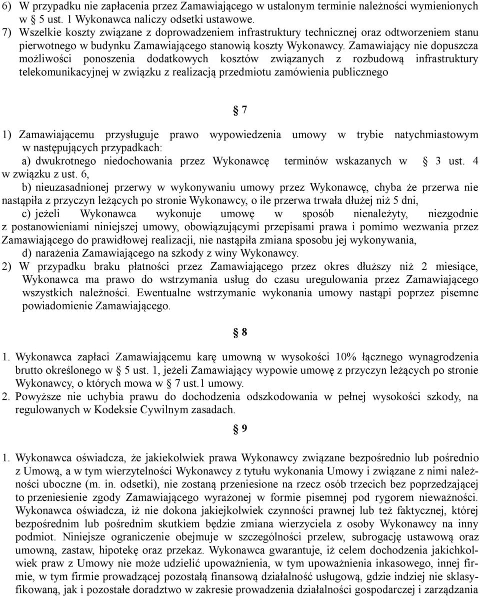 Zamawiający nie dopuszcza możliwości ponoszenia dodatkowych kosztów związanych z rozbudową infrastruktury telekomunikacyjnej w związku z realizacją przedmiotu zamówienia publicznego 7 1)