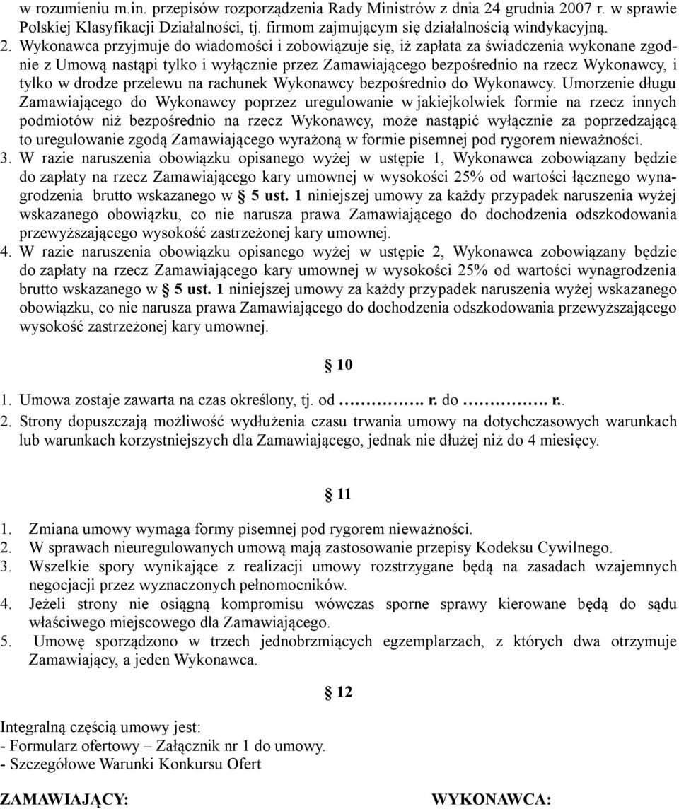 07 r. w sprawie Polskiej Klasyfikacji Działalności, tj. firmom zajmującym się działalnością windykacyjną. 2.