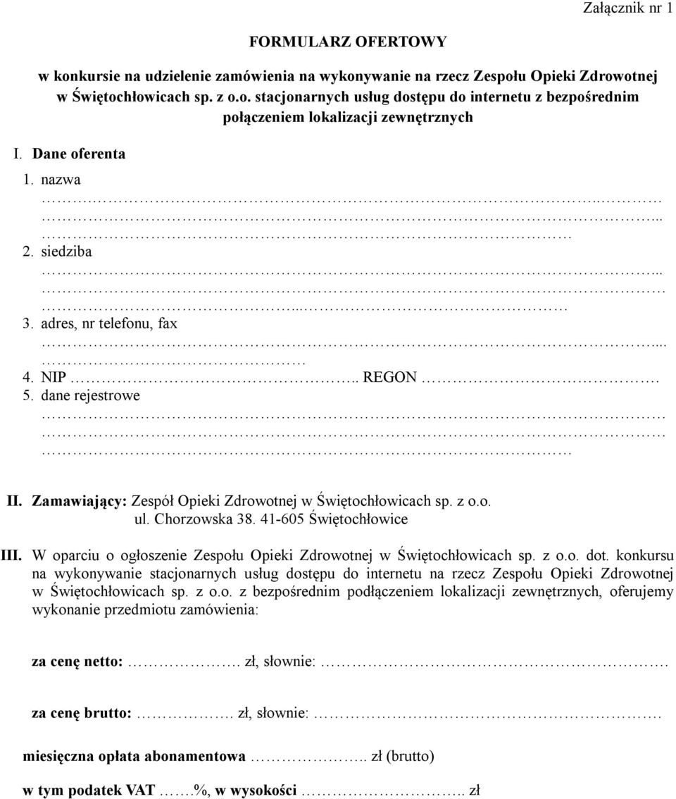 Chorzowska 38. 41-605 Świętochłowice III. W oparciu o ogłoszenie Zespołu Opieki Zdrowotnej w Świętochłowicach sp. z o.o. dot.