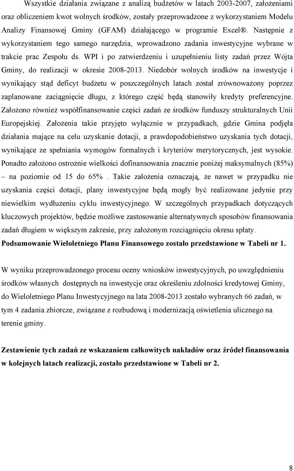 WPI i po zatwierdzeniu i uzupełnieniu listy zadań przez Wójta Gminy, do realizacji w okresie 2008-2013.