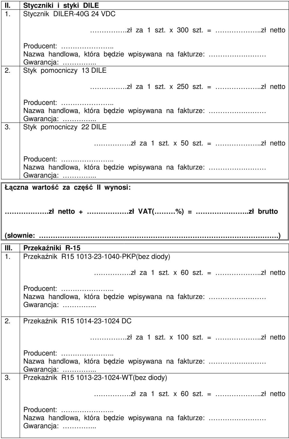 Przekaźniki R-15 1. Przekaźnik R15 1013-23-1040-PKP(bez diody).zł za 1 szt. x 60 szt. =..zł netto 2.