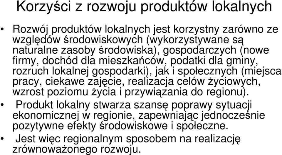pracy, ciekawe zajęcie, realizacja celów życiowych, wzrost poziomu życia i przywiązania do regionu).
