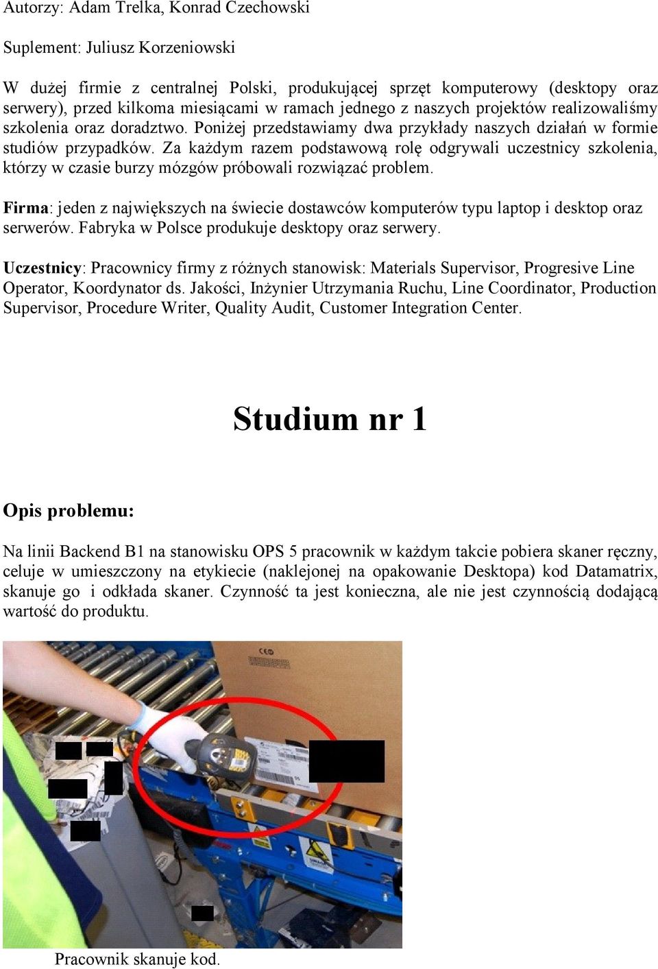 Za każdym razem podstawową rolę odgrywali uczestnicy szkolenia, którzy w czasie burzy mózgów próbowali rozwiązać problem.