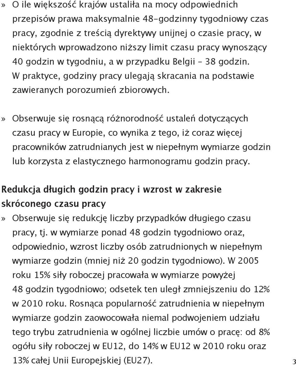 Obserwuje się rosnącą różnorodność ustaleń dotyczących czasu pracy w Europie, co wynika z tego, iż coraz więcej pracowników zatrudnianych jest w niepełnym wymiarze godzin lub korzysta z elastycznego